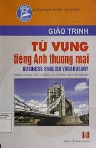 Giáo Trình Từ Vựng Tiếng Anh Thương Mại - Nguyễn Thị Quế Nhung