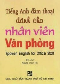 Tiếng Anh Đàm Thoại Dành Cho Nhân Viên Văn Phòng - Nguyễn Thành Yến