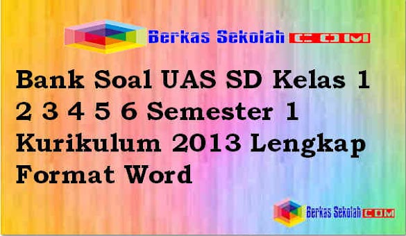 Bank Soal Uas Sd/Mi Kelas 1 2 3 4 5 6 Semester 1 Kurikulum Bank Soal Uas Sd/Mi Kelas 1 2 3 4 5 6 Semester 1 Kurikulum