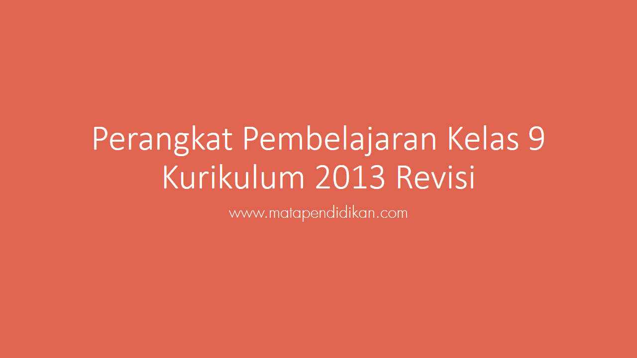 Perangkat Pembelajaran Kelas 9 Kurikulum 2013 Revisi Perangkat Pembelajaran Kelas 9 Kurikulum 2013 Revisi