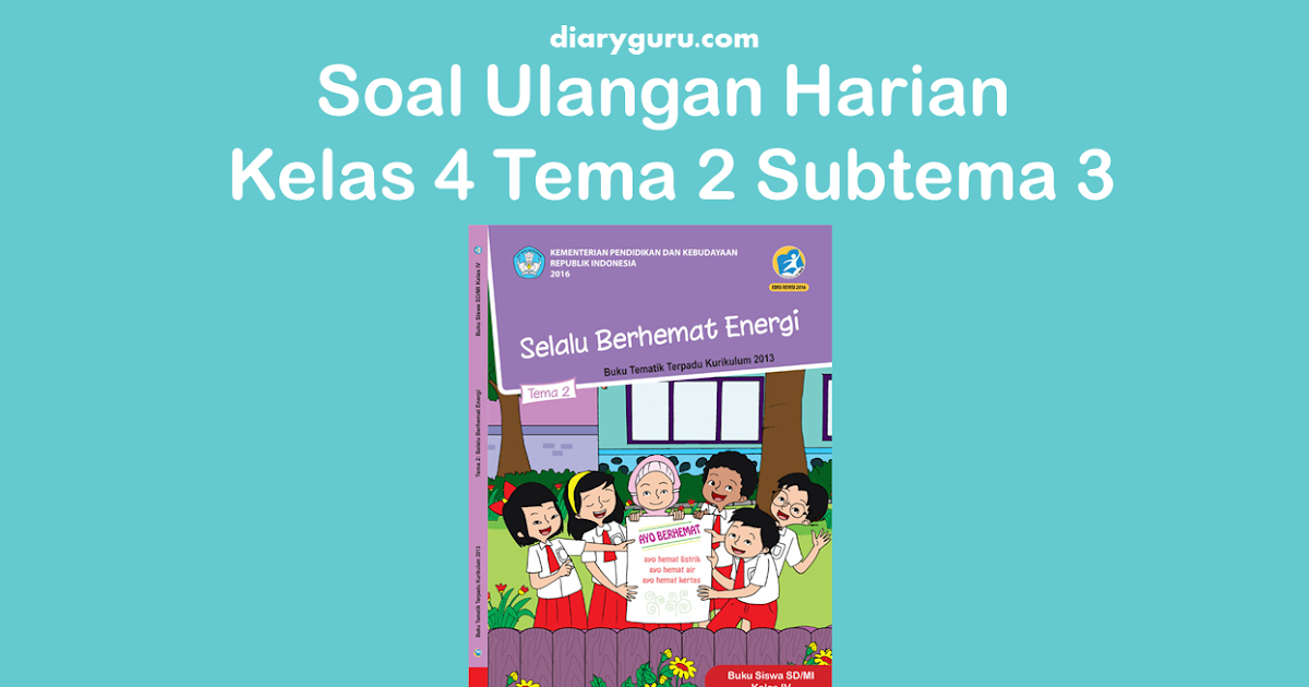 Soal Ulangan Harian Kelas 4 Tema 2 Subtema 3 Diary Guru