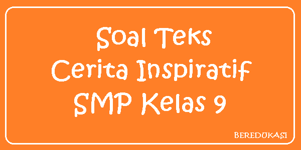 Soal Teks Cerita Inspiratif Smp Kelas 9 Beredukasi