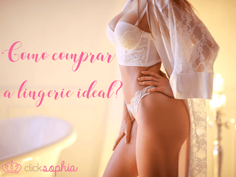Como comprar a lingerie ideal?