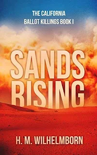 Sands Rising: The California Ballot Killings Book I - a pre-apocalyptic novel promotion service H.M. Wilhelmborn