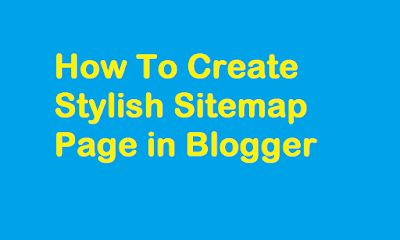 How To Create Stylish Sitemap Page in Blogger
