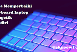 Cara Memperbaiki Keyboard Laptop Mengetik Sendiri Tekno Owl