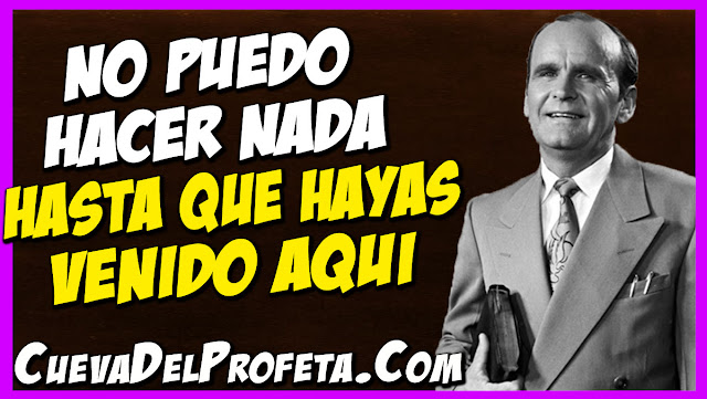 No puedo hacer nada hasta que hayas venido aqui - Citas William Marrion Branham Mensajes