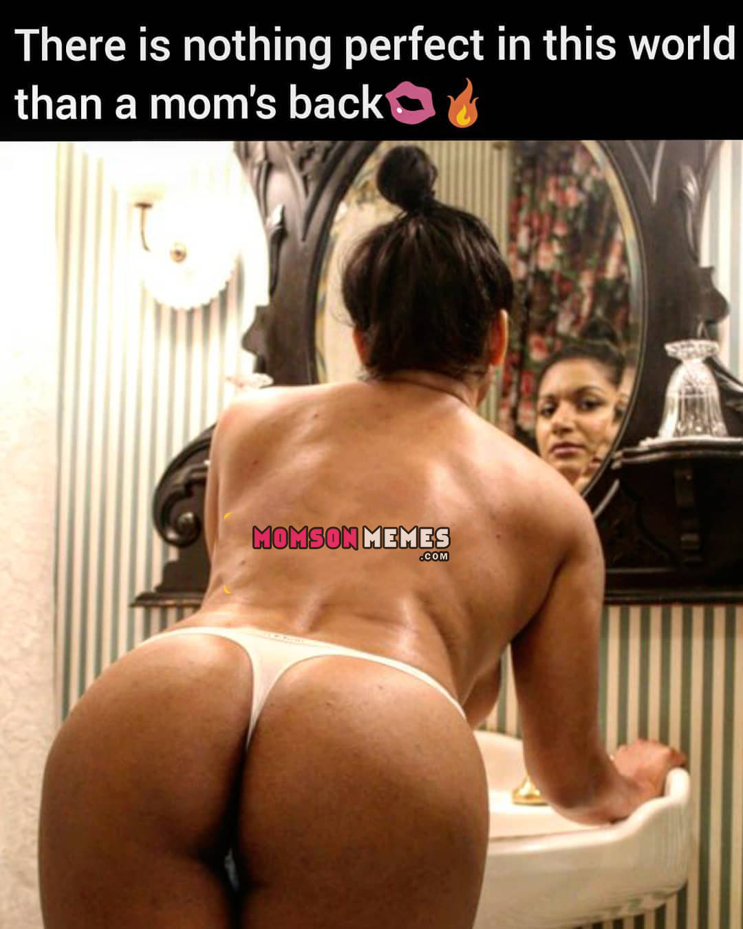 There is nothing perfect like mom’s ass!