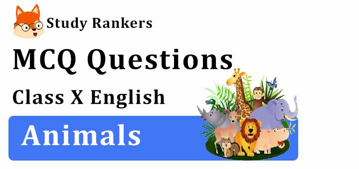 MCQ Questions for Class 10 English: Animals