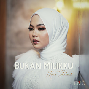 Lirik Bukan Milikku - Muna Shahirah - Lirik Lagu Malaysia