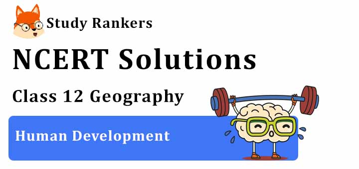 NCERT Solutions for Class 12 Geography Chapter 4 Human Development