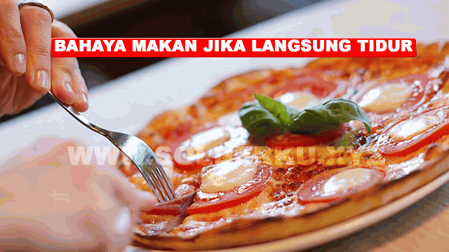 BAHAYA MAKAN MALAM JIKA LANGSUNG TIDUR