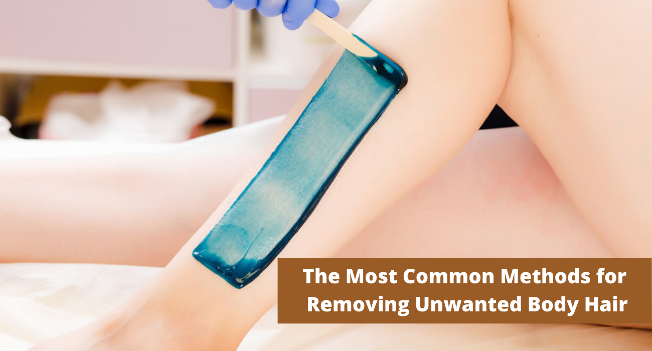The Most Common Methods for Removing Unwanted Body Hair