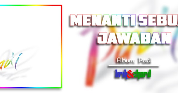 Menanti Sebuah Jawaban PadI (Ost. Ungu Violet) Lirikaz 09 Menanti Sebuah Jawaban PadI (Ost. Ungu Violet) Lirikaz 09