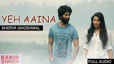 Ye Aaina Hai Ya Tu Hai Lyrics Kabir Singh Ye Aaina Hai Ya Tu Hai Lyrics Kabir Singh