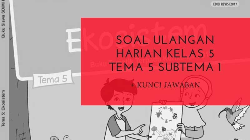 Soal Ulangan Harian Kelas 5 Tema 5 Subtema 1 dan Kunci Jawabannya