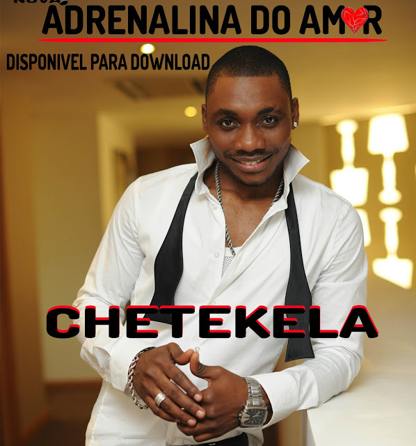 Chetekela - Adrenalina Do Amor - Download mp3