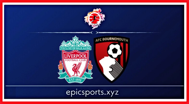 Liverpool vs Bournemouth ; Match Preview, Schedule & Live info