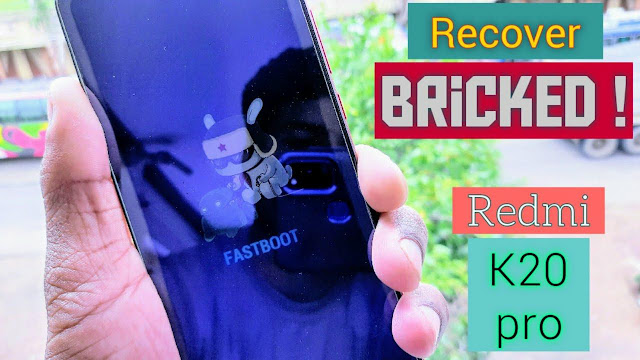 Unbrick any Xiaomi device How to recover Bricked Redmi k20 pro