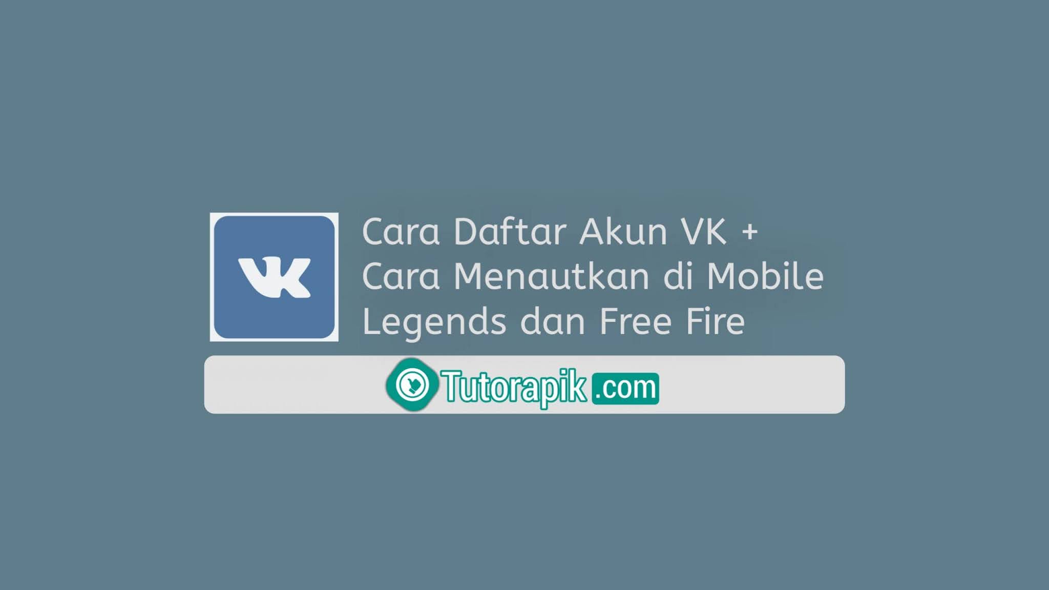 Cara Daftar Akun VK + Cara Menautkan di Mobile Legends dan Free Fire Cara Daftar Akun VK + Cara Menautkan di Mobile Legends dan Free Fire