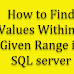 How to Find Values Within a Given Range in SQL server