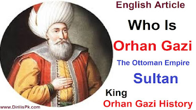 History Of Orhan Gazi | Who Was Orhan Ghazi in History