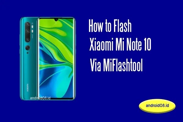 Flashing/Upgrade Xiaomi Mi Note 10 MIUI Global Via MiFlashtool (Fastboot Mode)