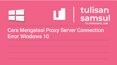 How to Solve Proxy Server Connection Error Windows 10 How to Solve Proxy Server Connection Error Windows 10