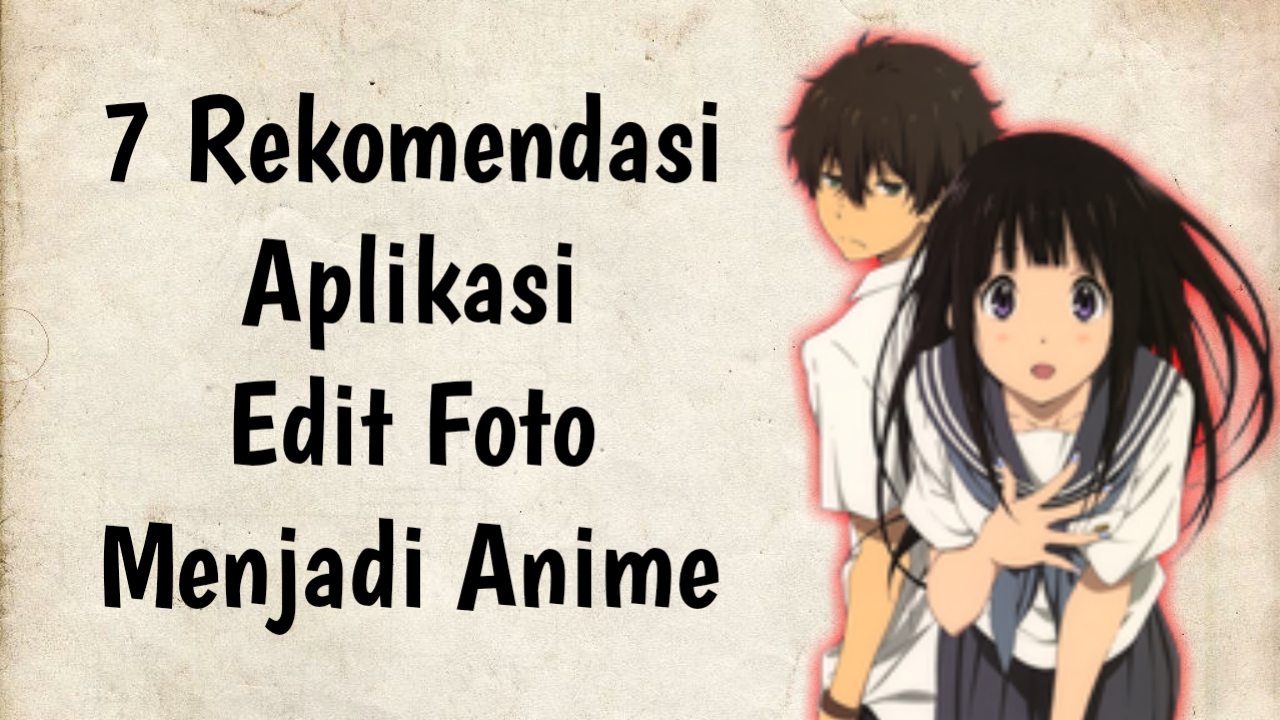 7 Rekomendasi Aplikasi Untuk Edit Foto Menjadi Anime Atau Kartun