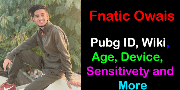 Fnatic Owais Pubg ID, Wiki, real name, Age, Bio, Device, Sensitivity and More