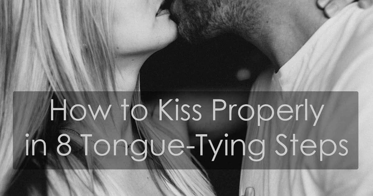 Tongue kiss to properly how How to