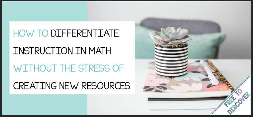 How To Differentiate Instruction In Math Without The Stress Of Creating