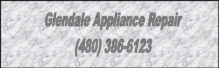 Glendale Appliance Repair (480) 386-6123