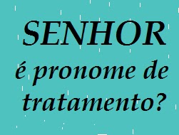 SENHOR é pronome de tratamento? pronomes de tratamento. você e senhor