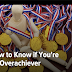 How to Know if You are an Over-Achiever or Just Doing What's Required to Succeed