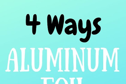 4 WAYS ALUMINUM FOIL CAN HELP WITH YOUR HEALTH
