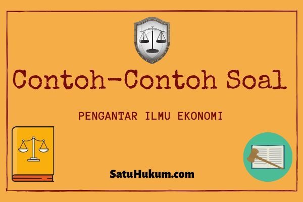 Contoh Soal Pengantar Ilmu Ekonomi Satuhukum Com