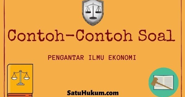 Contoh Soal Pengantar Ilmu Ekonomi Satuhukum Com