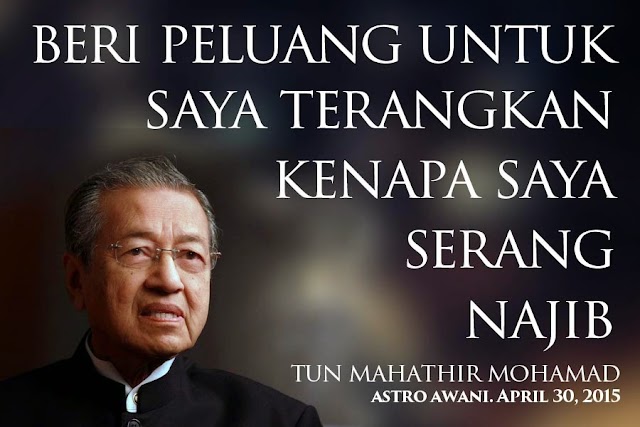 Beri peluang untuk saya jelaskan kenapa 'serang' Najib - Tun Mahathir