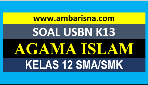 Soal USBN Pendidikan Agama Islam Kelas 12 SMA/MA/SMK beserta Kunci Jawaban