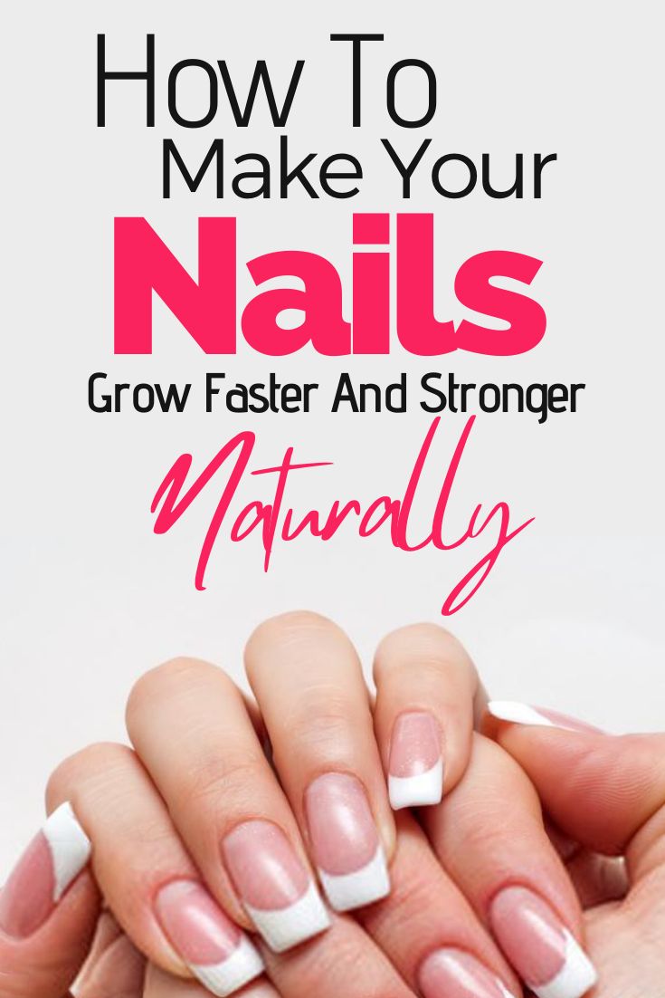 How To Make Your Nails Grow Faster And Stronger Naturally At Home