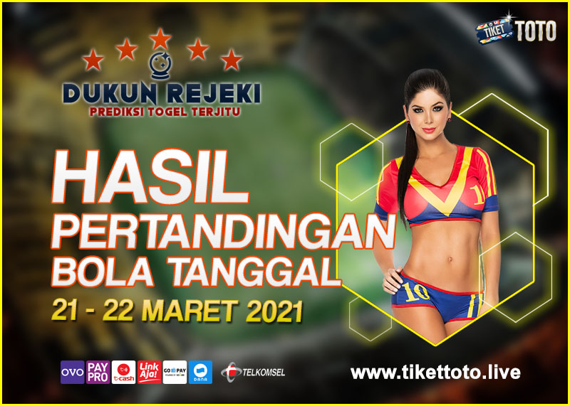 HASIL PERTANDINGAN BOLA 21 – 22 MARET 2021