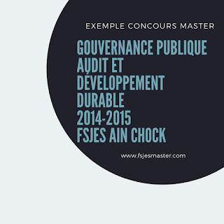 Exemple Concours Master Gouvernance Publique Audit et Développement Durable 2014-2015 - Fsjes Ain Chock