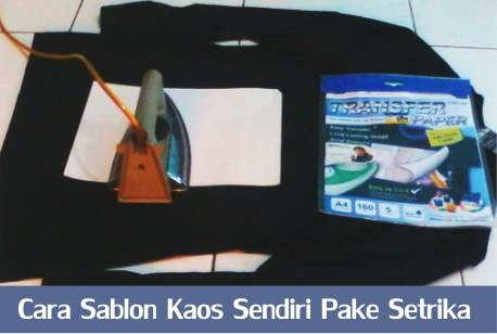 Cara Sablon Kaos Sendiri Pake Setrika