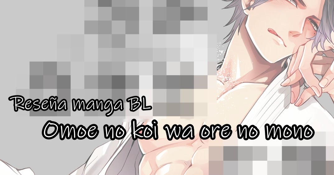 Omae No Koi Wa Ore No Mono Scan Vf RUKIIXHOLIC Blog: [Reseña Manga BL] Omae no koi wa ore no mono