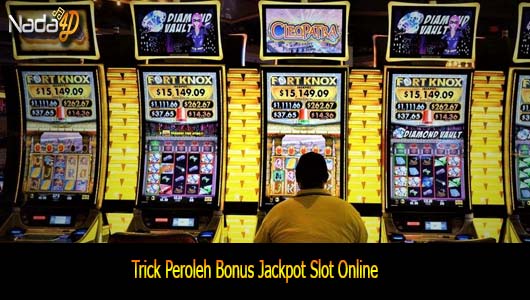 Trick Peroleh Bonus Jackpot Slot Online