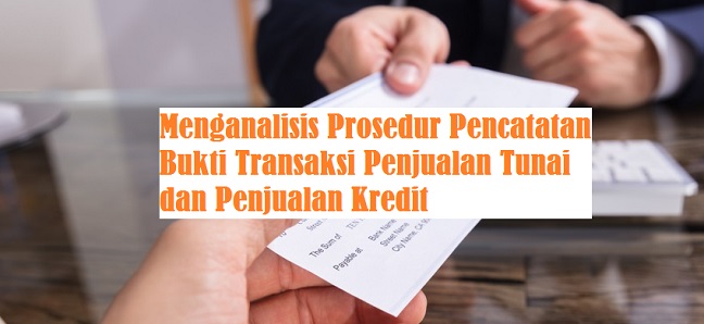 Menganalisis Prosedur Pencatatan Bukti Transaksi Penjualan Tunai Dan Penjualan Kredit