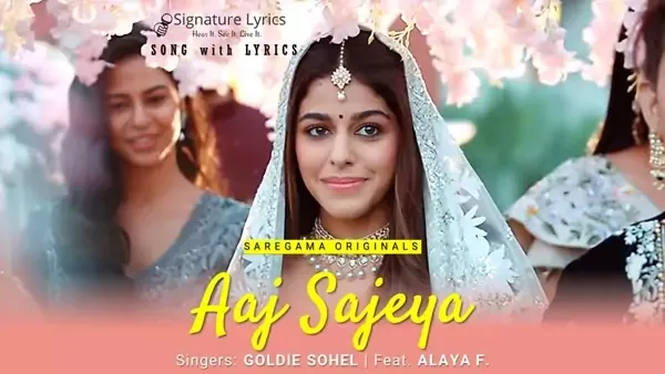 Aaj Sajeya Lyrics - Goldie Sohel | Feat. Alaya F.