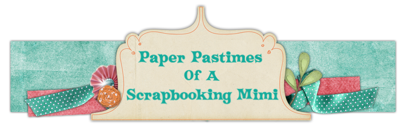 Paper Pastimes of a Scrapbooking Mimi