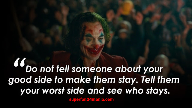 "Do not tell someone about your good side to make them stay. Tell them your worst side and see who stays."